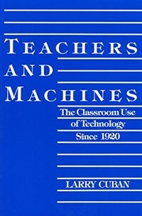 Teachers and machines : the classroom use of technology since 1920