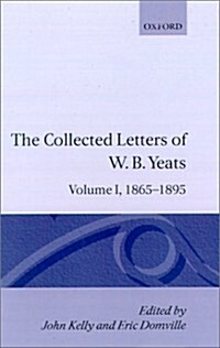The Collected Letters of W. B. Yeats: Volume I: 1865-1895 (Hardcover)