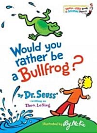 Would You Rather Be a Bullfrog? (Library, Reprint)