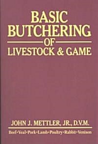 Basic Butchering of Livestock & Game: Beef, Veal, Pork, Lamb, Poultry, Rabbit, Venison (Paperback, Rev and Updated)