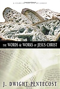 The Words and Works of Jesus Christ: A Study of the Life of Christ (Hardcover)