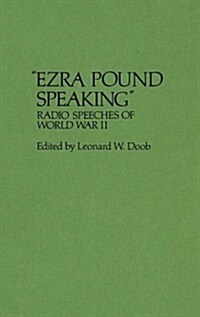 Ezra Pound Speaking: Radio Speeches of World War II (Hardcover)