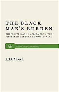The Black Mans Burden: The White Man in Africa from the Fifteenth Century to World War I (Paperback)