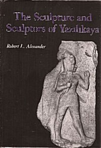The Sculpture and Sculptors of Yazilikaya (Hardcover)