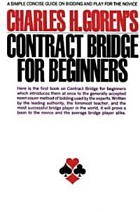 Charles H. Gorens Contract Bridge for Beginners : A Simple Concise Guide for the Novice (Including Point Count Bidding) (Paperback)