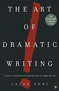 Art of Dramatic Writing: Its Basis in the Creative Interpretation of Human Motives (Paperback)