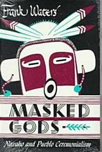 Masked Gods: Navaho & Pueblo Ceremonialism (Paperback, 2)