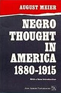 Negro Thought in America, 1880-1915: Racial Ideologies in the Age of Booker T. Washington (Paperback)