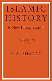 Islamic History: Volume 1, AD 600-750 (AH 132) : A New Interpretation (Paperback)