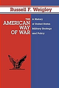 The American Way of War: A History of United States Military Strategy and Policy (Paperback)