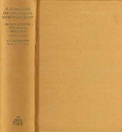 A Grammar of Greek New Testament in the Light of Historical Research (Hardcover)