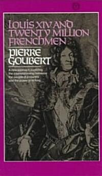 Louis XIV and Twenty Million Frenchmen: A New Approach, Exploring the Interrelationship Between the People of a Country and the Power of Its King (Paperback)