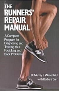The Runners Repair Manual: A Complete Program for Diagnosing and Treating Your Foot, Leg and Back Problems (Paperback)