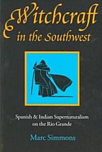 Witchcraft in the Southwest: Spanish & Indian Supernaturalism on the Rio Grande (Paperback)