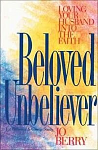 Beloved Unbeliever: Loving Your Husband Into the Faith (Paperback)