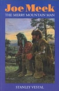 Joe Meek: The Merry Mountain Man, a Biography (Paperback)