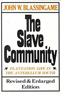 The Slave Community: Plantation Life in the Antebellum South. Revised & Enlarged Edition (Paperback, 2, Revised, Enlarg)