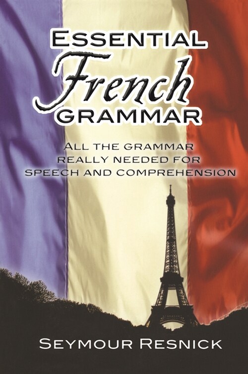 Essential French Grammar: All the Grammar Really Needed for Speech and Comprehension (Paperback)