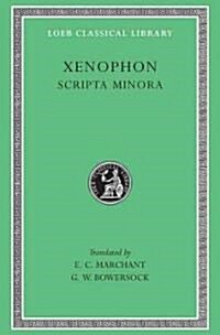 Scripta Minora: Hiero. Agesilaus. Constitution of the Lacedaemonians. Ways and Means. the Cavalry Commander. on the Art of Horsemanshi (Hardcover, Revised)