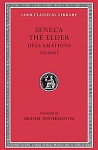 Declamations, Volume I: Controversiae, Books 1-6 (Hardcover)