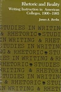 Rhetoric and Reality: Writing Instruction in American Colleges, 1900 - 1985 (Paperback)