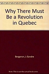 Why There Must Be a Revolution in Quebec (Paperback)