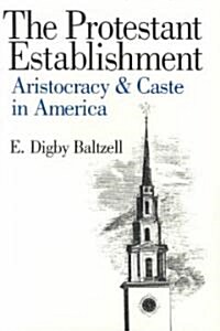 The Protestant Establishment: Aristocracy and Caste in America (Paperback)