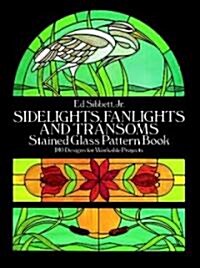 Sidelights, Fanlights and Transoms Stained Glass Pattern Book (Paperback)