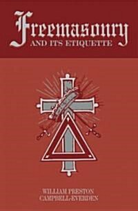 Freemasonry and Its Etiquette (Hardcover)