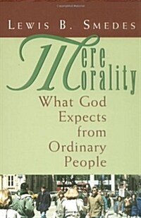 Mere Morality: What God Expects from Ordinary People (Paperback)