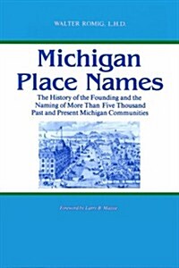 Michigan Place Names: The History of the Founding and the Naming of More Than Five Thousand Past and Present Michigan Communities (Paperback)