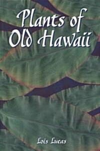 Plants of Old Hawaii (Paperback, Illustrated)