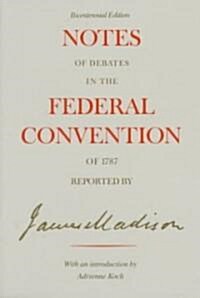 Notes of Debates in the Federal Convention of 1787 Reported by James Madison (Paperback, Reissue)