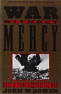 War Without Mercy: Race and Power in the Pacific War (Paperback)
