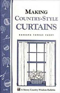Making Country-Style Curtains: Storeys Country Wisdom Bulletin A-98 (Paperback)