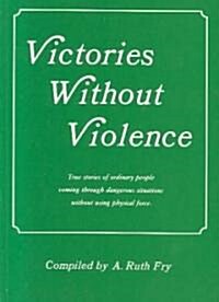 Victories Without Violence: True Stories of Ordinary People Overcoming Dangers (Paperback)