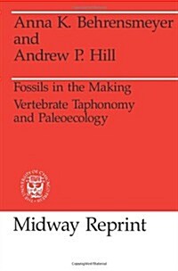 Fossils in the Making: Vertebrate Taphonomy and Paleoecology (Paperback, 2)