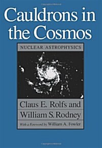 Cauldrons in the Cosmos: Nuclear Astrophysics (Paperback)