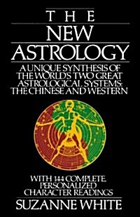 The New Astrology: A Unique Synthesis of the Worlds Two Great Astrological Systems: The Chinese and Western (Paperback)