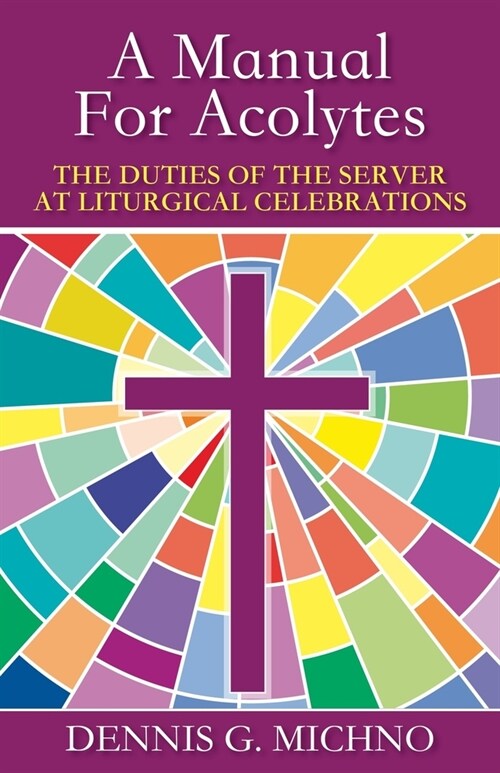 A Manual for Acolytes : The Duties of the Server at Liturgical Celebrations (Paperback)