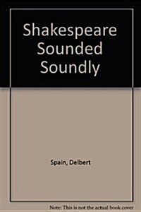 Shakespeare Sounded Soundly (Hardcover)