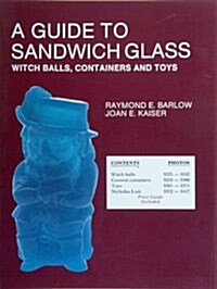 A Guide to Sandwich Glass: Witch Balls, Containers and Toys, with Values from Vol. 3 (Paperback)