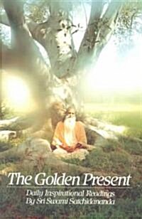 The Golden Present: Daily Inspriational Readings by Sri Swami Satchidananda (Paperback)