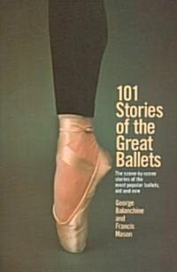 101 Stories of the Great Ballets: The Scene-By-Scene Stories of the Most Popular Ballets, Old and New (Paperback)