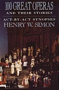 100 Great Operas and Their Stories: ACT-By-ACT Synopses (Paperback)