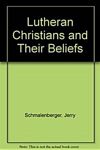 Lutheran Christians and Their Beliefs (Paperback)