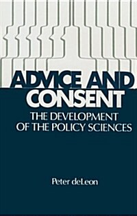 Advice and Consent: The Development of the Policy Sciences (Hardcover)