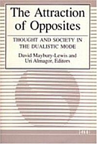 The Attraction of Opposites: Thought and Society in the Dualistic Mode (Paperback)
