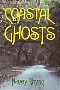 Coastal Ghosts: Haunted Places from Wilmington, North Carolina to Savannah, Georgia (Paperback)