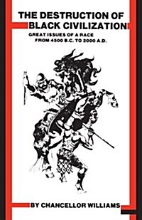 Destruction of Black Civilization: Great Issues of a Race from 4500 B.C. to 2000 A.D. (Paperback, 3, Revised)
